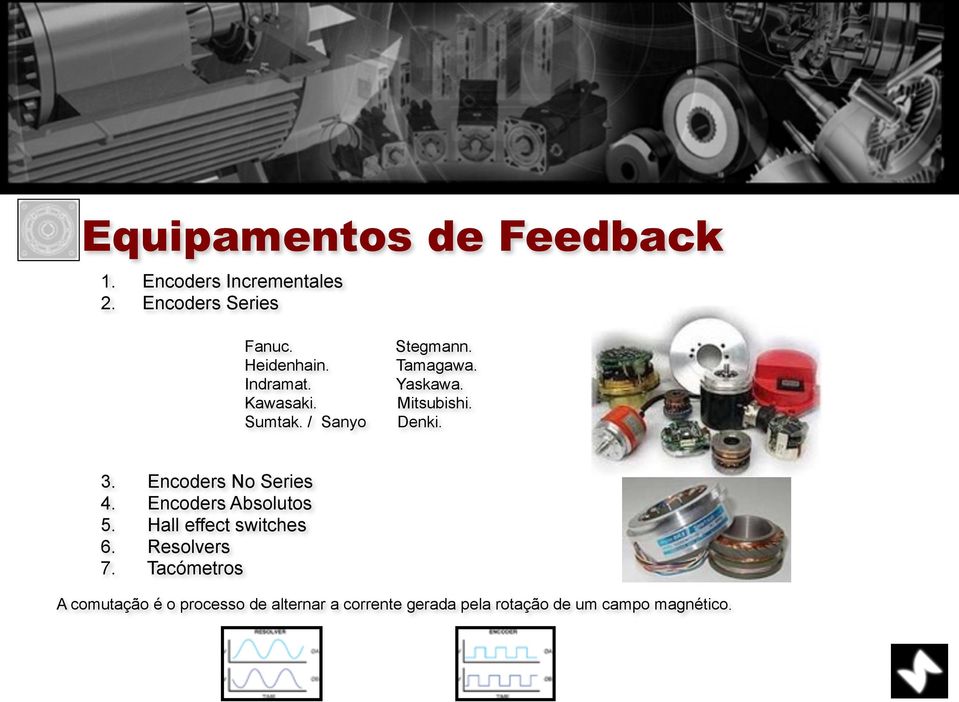 Encoders No Series Encoders Absolutos 5. Hall effect switches 6. Resolvers 7.