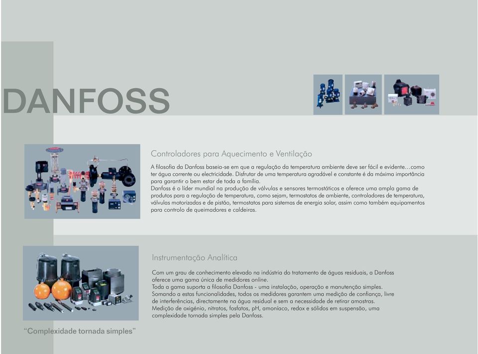 Danfoss é o líder mundial na produção de válvulas e sensores termostáticos e oferece uma ampla gama de produtos para a regulação de temperatura, como sejam, termostatos de ambiente, controladores de