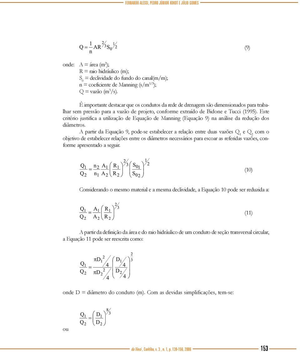 Este critério justifica a utilização de Equação de Manning (Equação 9) na análise da redução dos diâmetros.