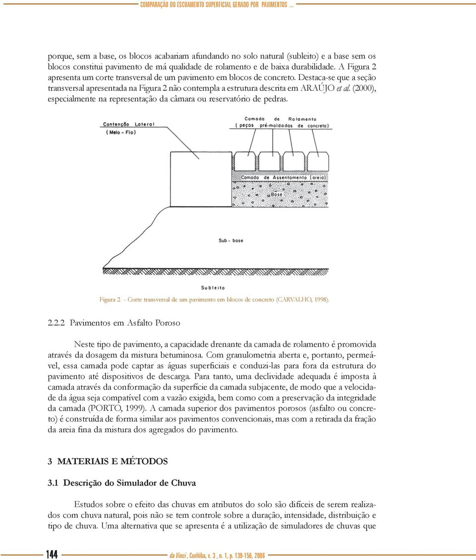 A Figura 2 apresenta um corte transversal de um pavimento em blocos de concreto. Destaca-se que a seção transversal apresentada na Figura 2 não contempla a estrutura descrita em ARAÚJO et al.