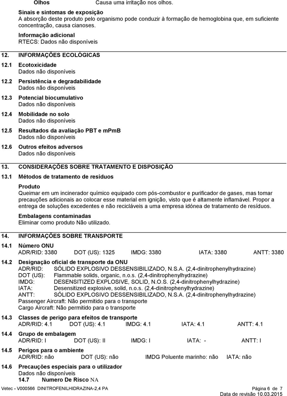 5 Resultados da avaliação PBT e mpmb 12.6 Outros efeitos adversos 13. CONSIDERAÇÕES SOBRE TRATAMENTO E DISPOSIÇÃO 13.