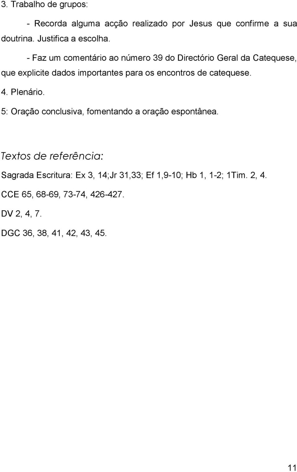 catequese. 4. Plenário. 5: Oração conclusiva, fomentando a oração espontânea.