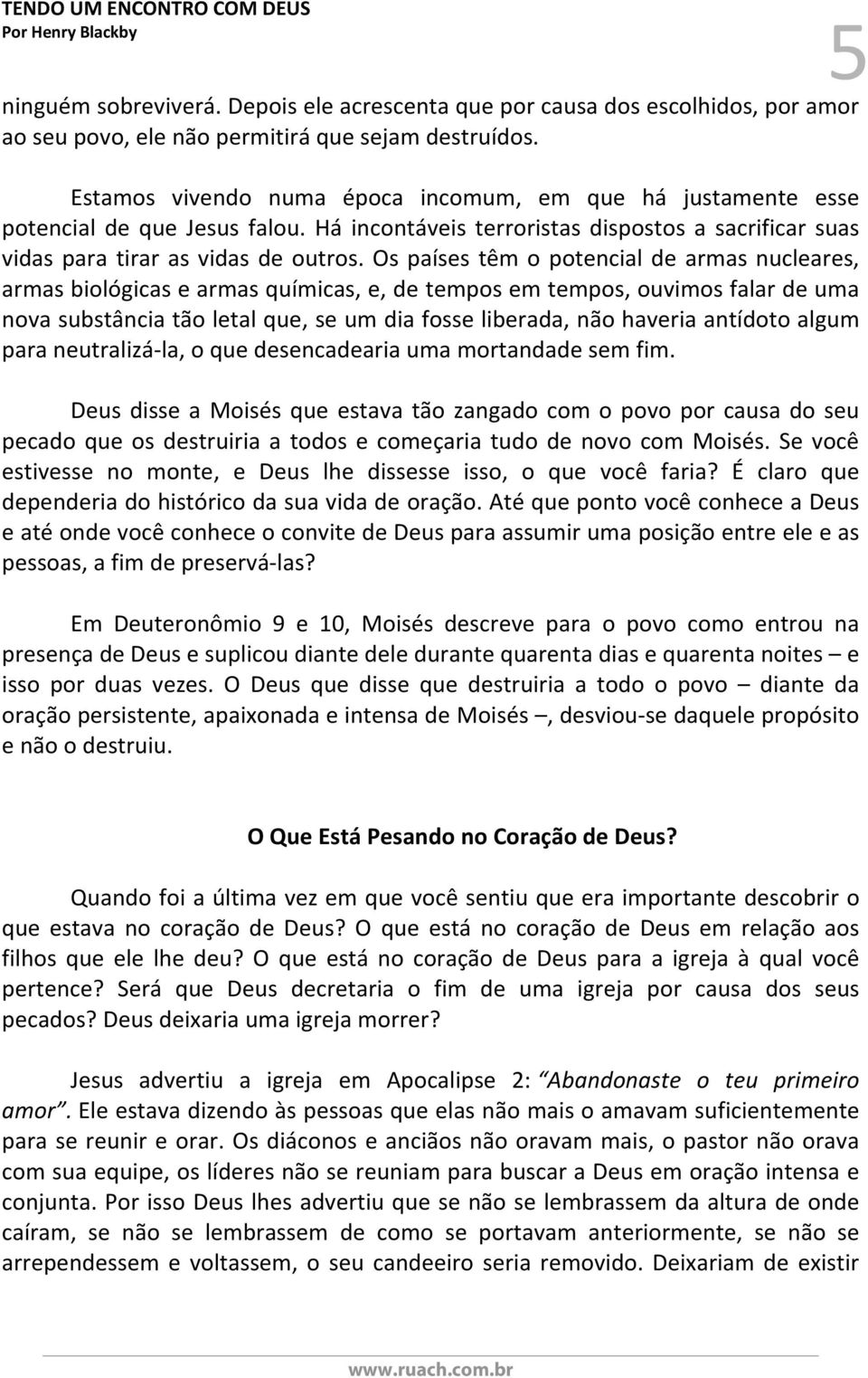 Os países têm o potencial de armas nucleares, armas biológicas e armas químicas, e, de tempos em tempos, ouvimos falar de uma nova substância tão letal que, se um dia fosse liberada, não haveria