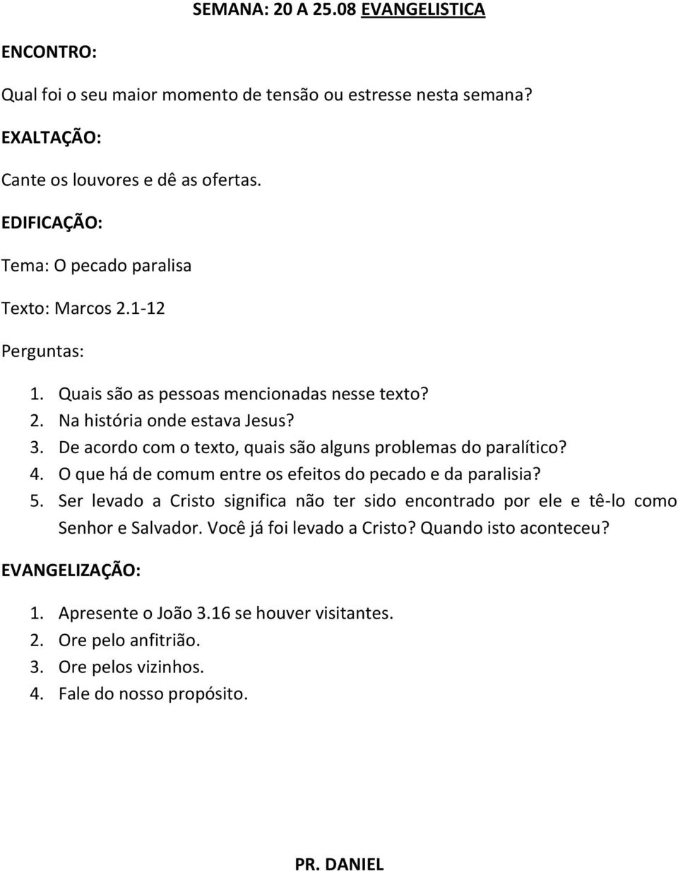 De acordo com o texto, quais são alguns problemas do paralítico? 4. O que há de comum entre os efeitos do pecado e da paralisia? 5.