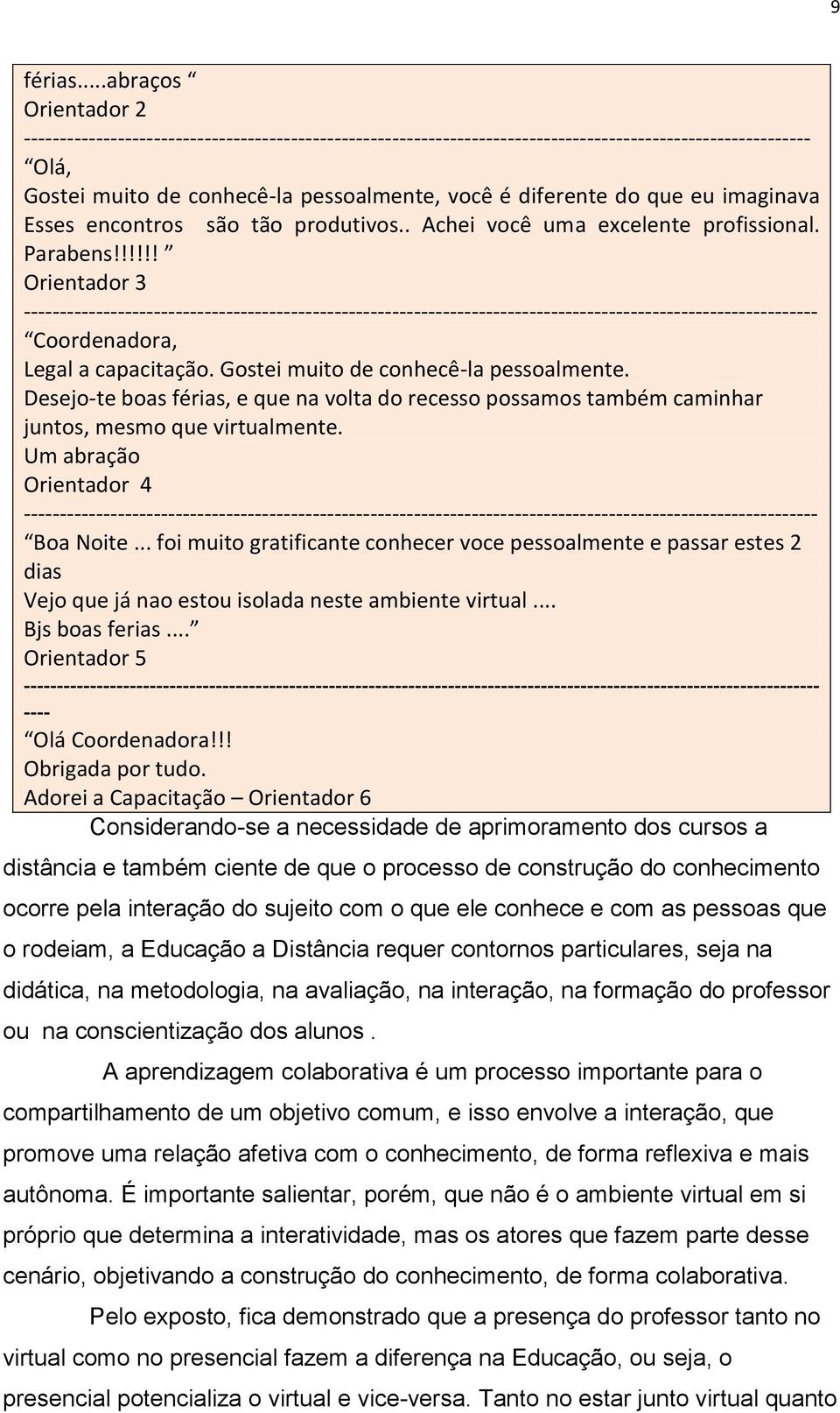 que eu imaginava Esses encontros são tão produtivos.. Achei você uma excelente profissional. Parabens!