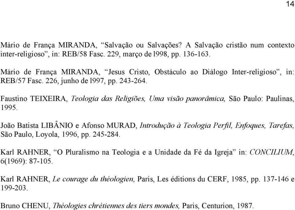 Faustino TEIXEIRA, Teologia das Religiões, Uma visão panorâmica, São Paulo: Paulinas, 1995.