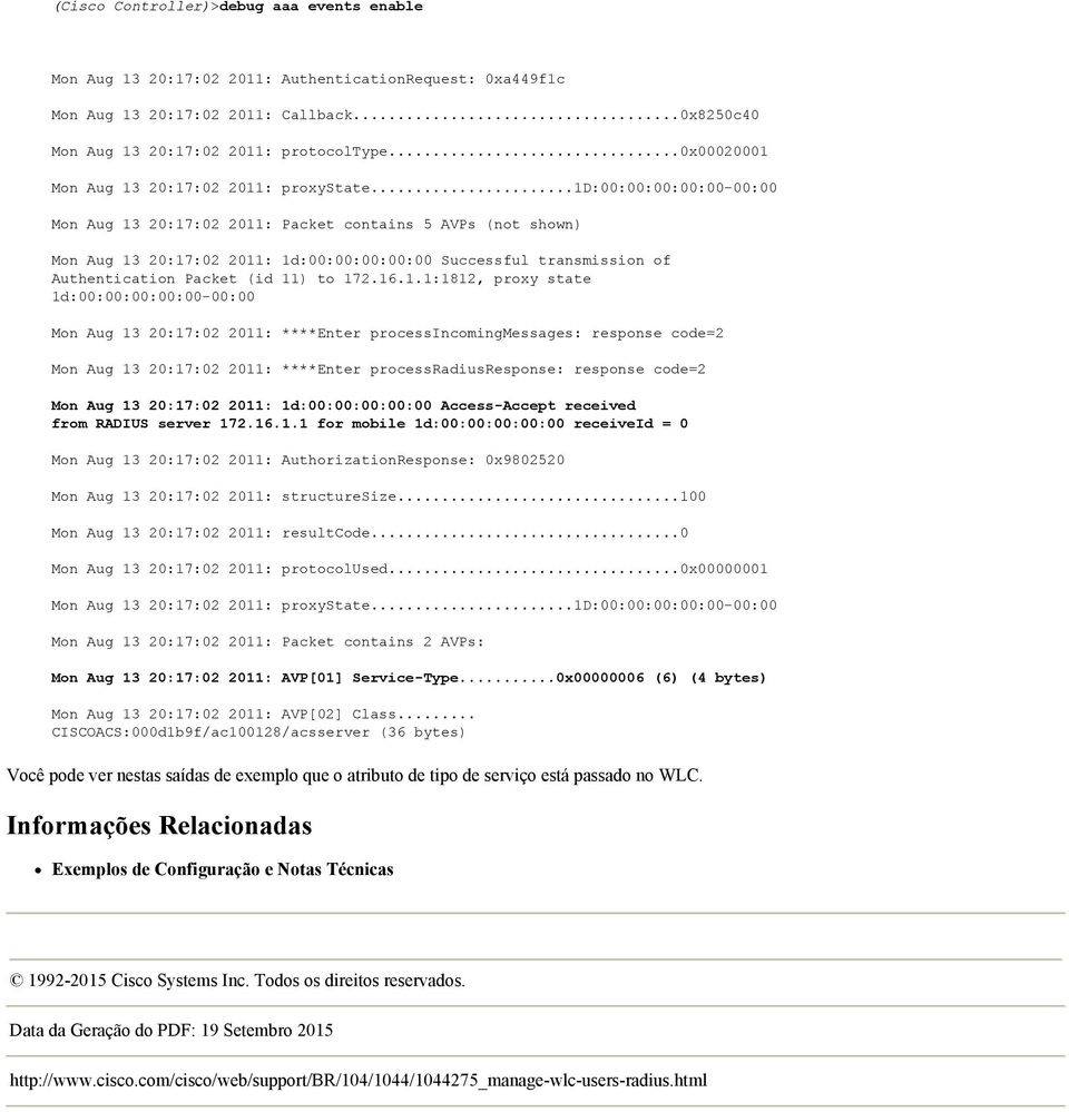 ..1d:00:00:00:00:00-00:00 Mon Aug 13 20:17:02 2011: Packet contains 5 AVPs (not shown) Mon Aug 13 20:17:02 2011: 1d:00:00:00:00:00 Successful transmission of Authentication Packet (id 11) to 1716.