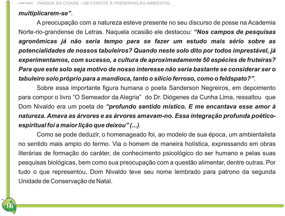 Quando neste solo dito por todos imprestável, já experimentamos, com sucesso, a cultura de aproximadamente 50 espécies de fruteiras?