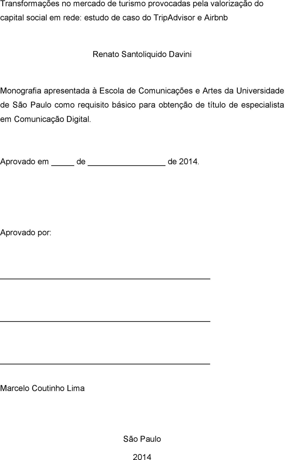 Comunicações e Artes da Universidade de São Paulo como requisito básico para obtenção de título de