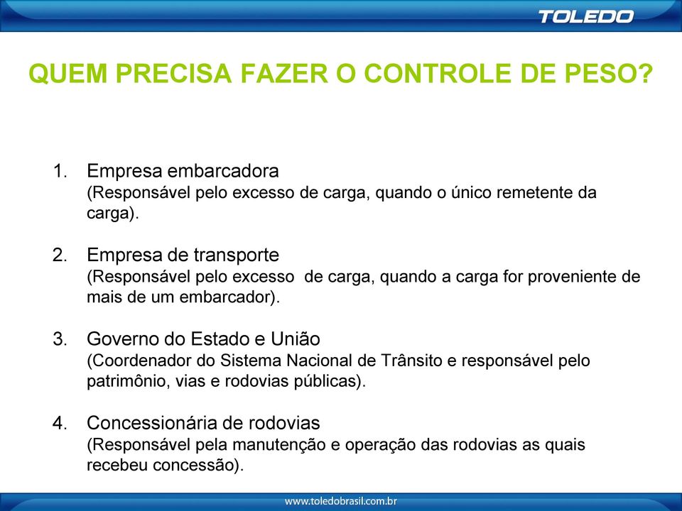 Empresa de transporte (Responsável pelo excesso de carga, quando a carga for proveniente de mais de um embarcador). 3.