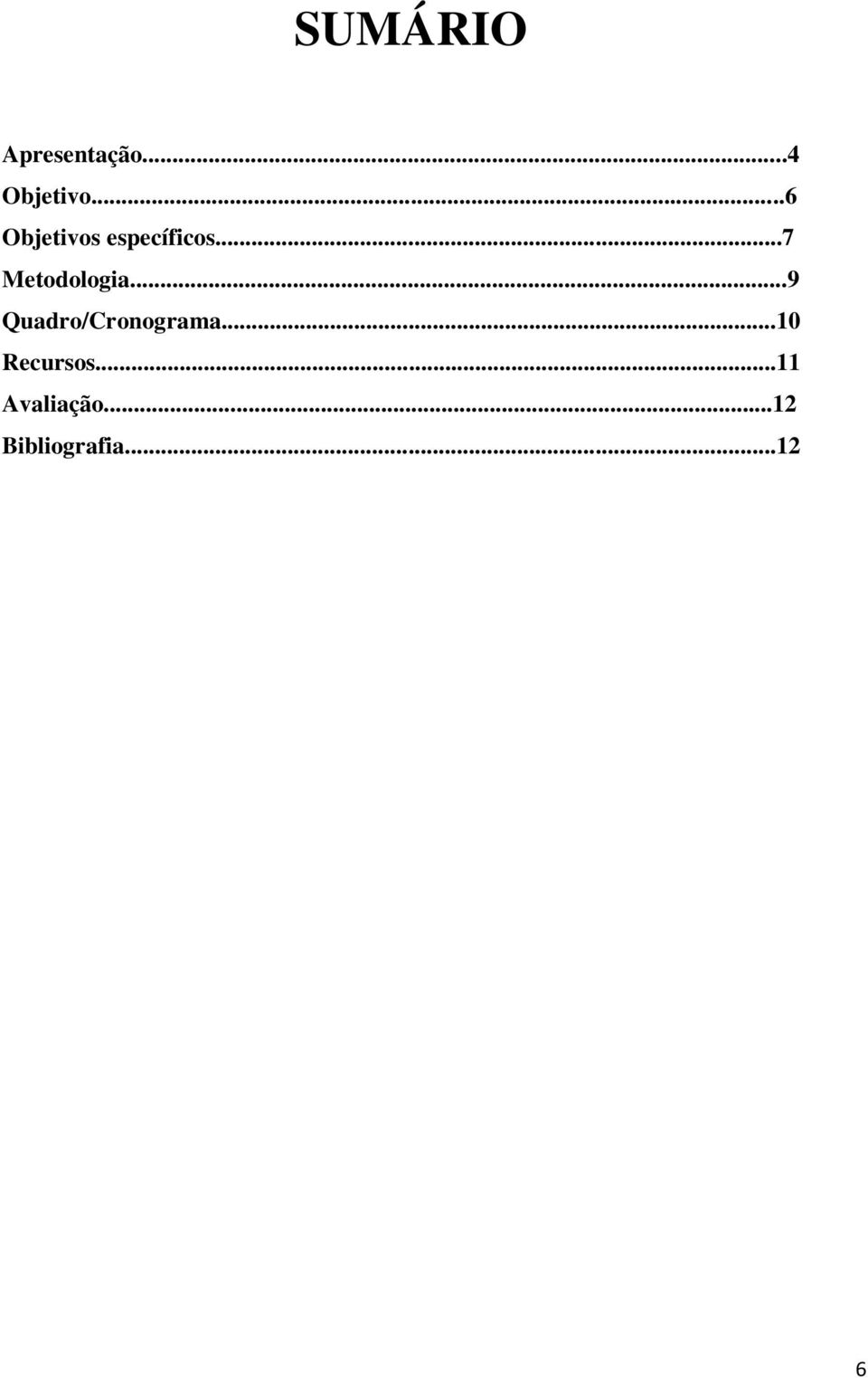 ..7 Metodologia...9 Quadro/Cronograma.