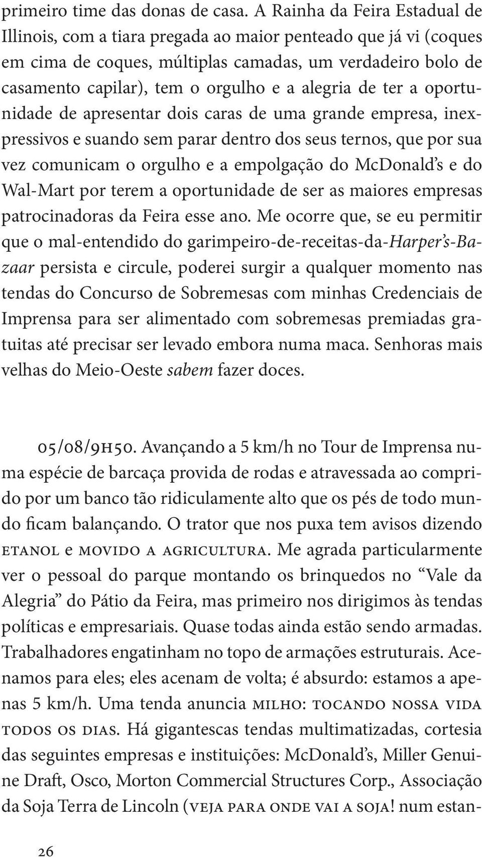 alegria de ter a oportunidade de apresentar dois caras de uma grande empresa, inexpressivos e suando sem parar dentro dos seus ternos, que por sua vez comunicam o orgulho e a empolgação do McDonald s