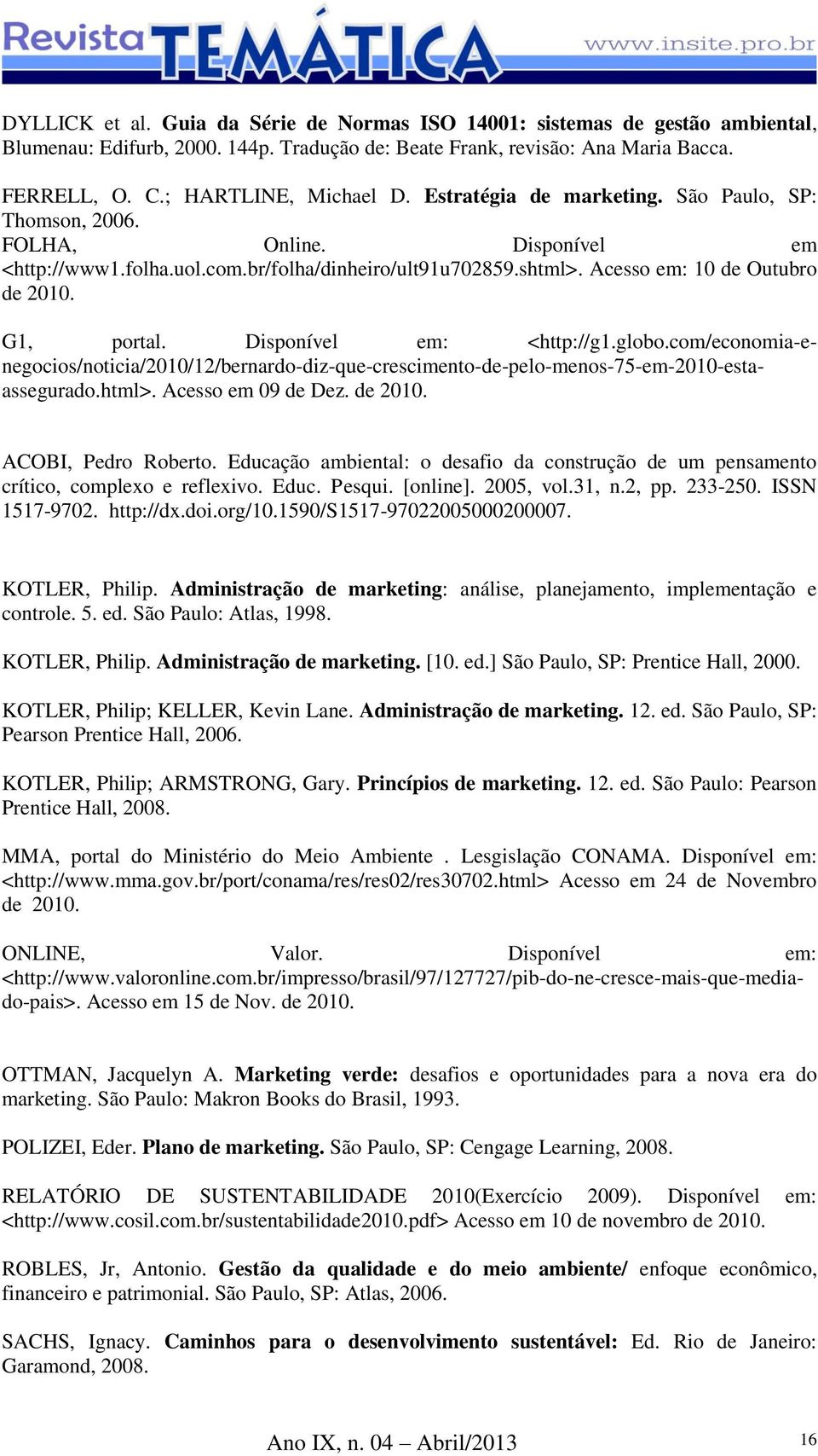 Disponível em: <http://g1.globo.com/economia-enegocios/noticia/2010/12/bernardo-diz-que-crescimento-de-pelo-menos-75-em-2010-estaassegurado.html>. Acesso em 09 de Dez. de 2010. ACOBI, Pedro Roberto.