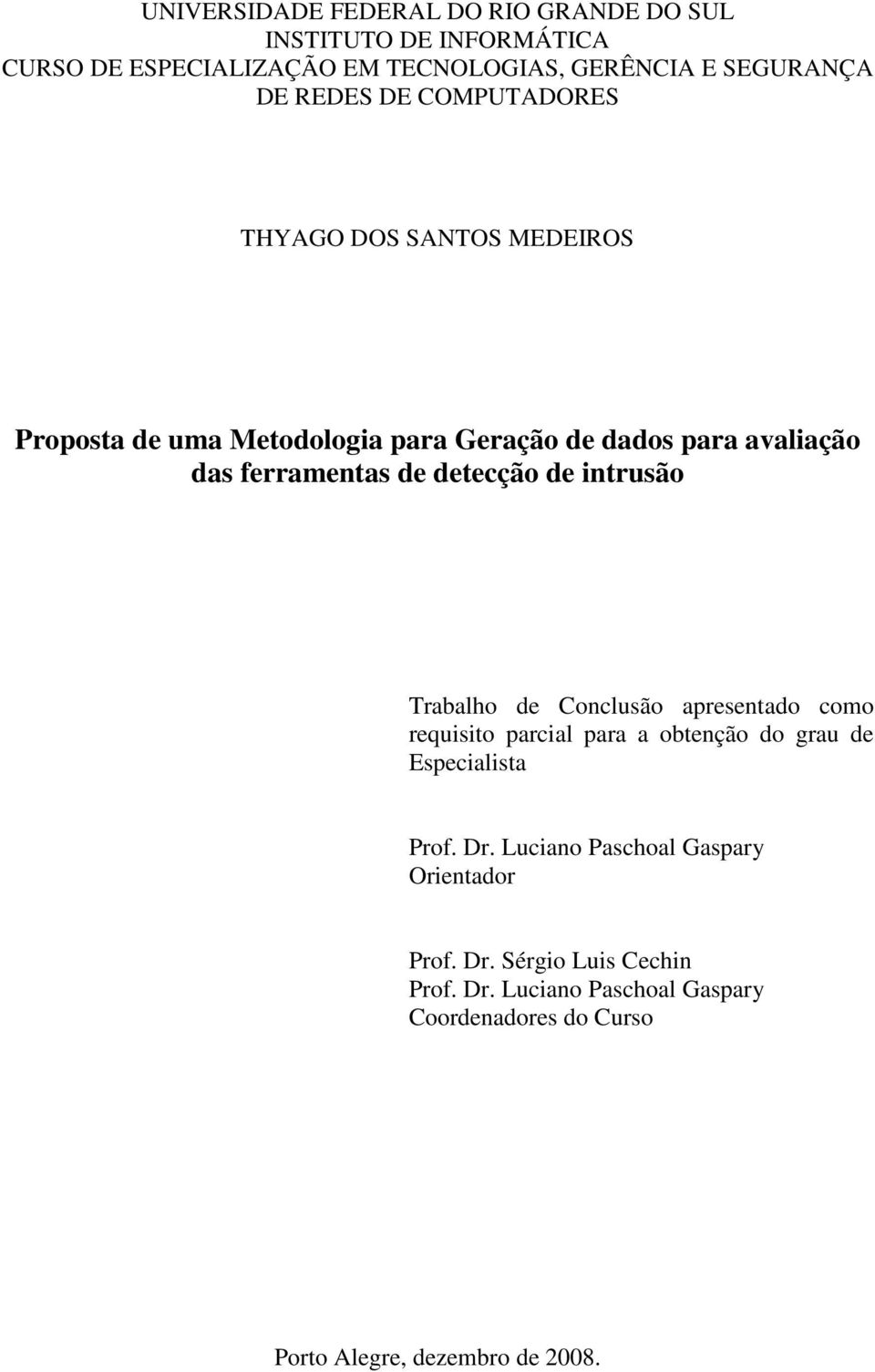 de intrusão Trabalho de Conclusão apresentado como requisito parcial para a obtenção do grau de Especialista Prof. Dr.