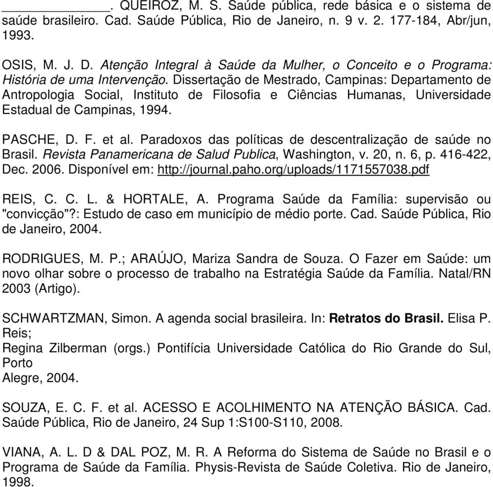 Dissertação de Mestrado, Campinas: Departamento de Antropologia Social, Instituto de Filosofia e Ciências Humanas, Universidade Estadual de Campinas, 1994. PASCHE, D. F. et al.