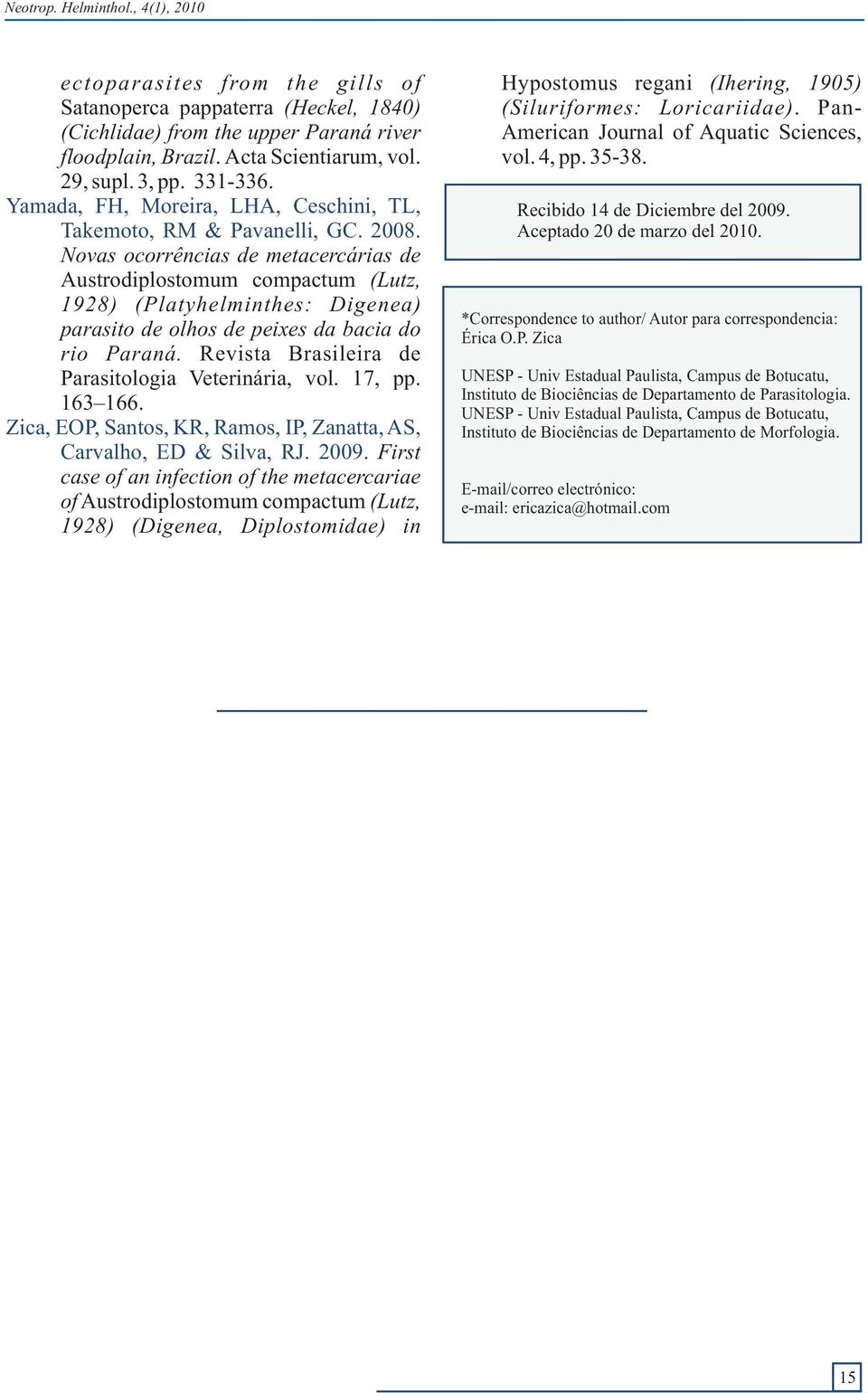 Novas ocorrências de metacercárias de Austrodiplostomum compactum (Lutz, 1928) (Platyhelminthes: Digenea) parasito de olhos de peixes da bacia do rio Paraná.