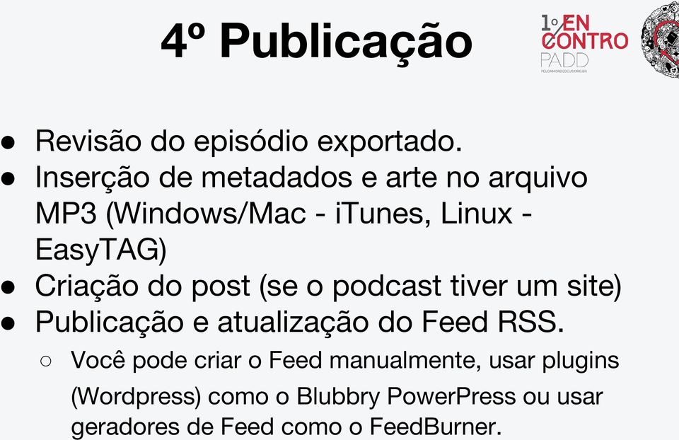 Criação do post (se o podcast tiver um site) Publicação e atualização do Feed RSS.