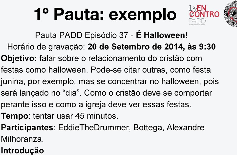 halloween. Pode-se citar outras, como festa junina, por exemplo, mas se concentrar no halloween, pois será lançado no dia.