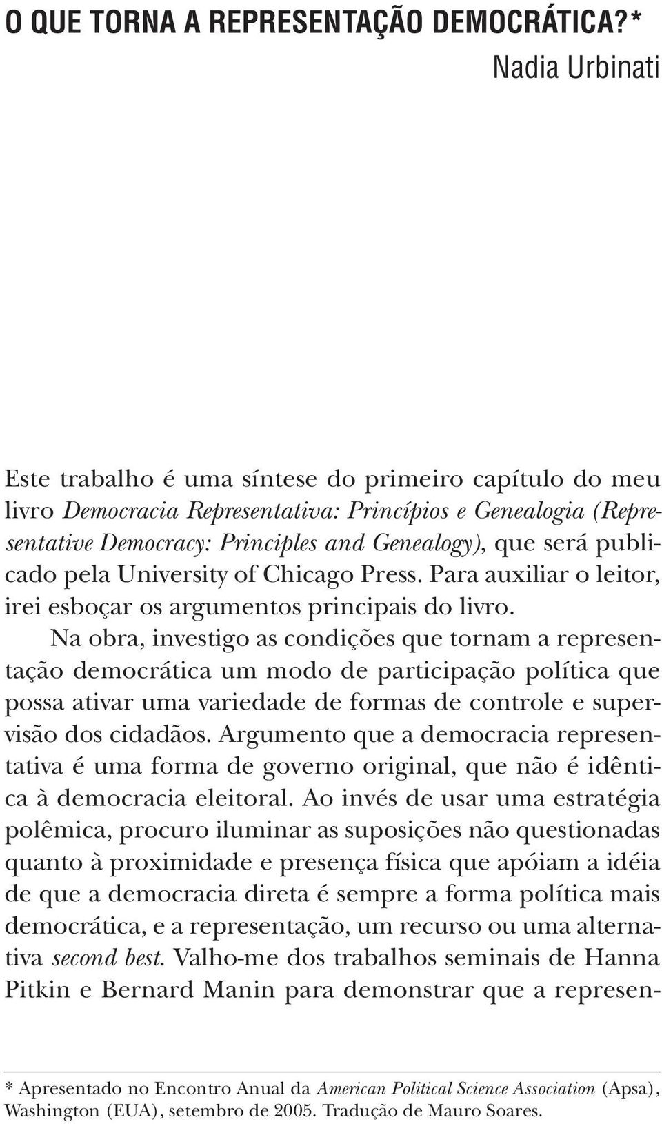 publicado pela University of Chicago Press. Para auxiliar o leitor, irei esboçar os argumentos principais do livro.