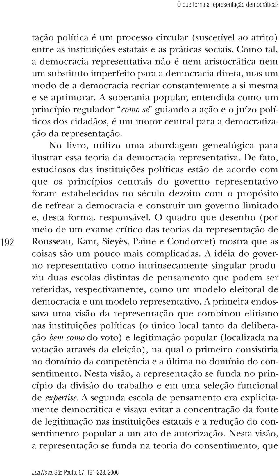 A soberania popular, entendida como um princípio regulador como se guiando a ação e o juízo políticos dos cidadãos, é um motor central para a democratização da representação.