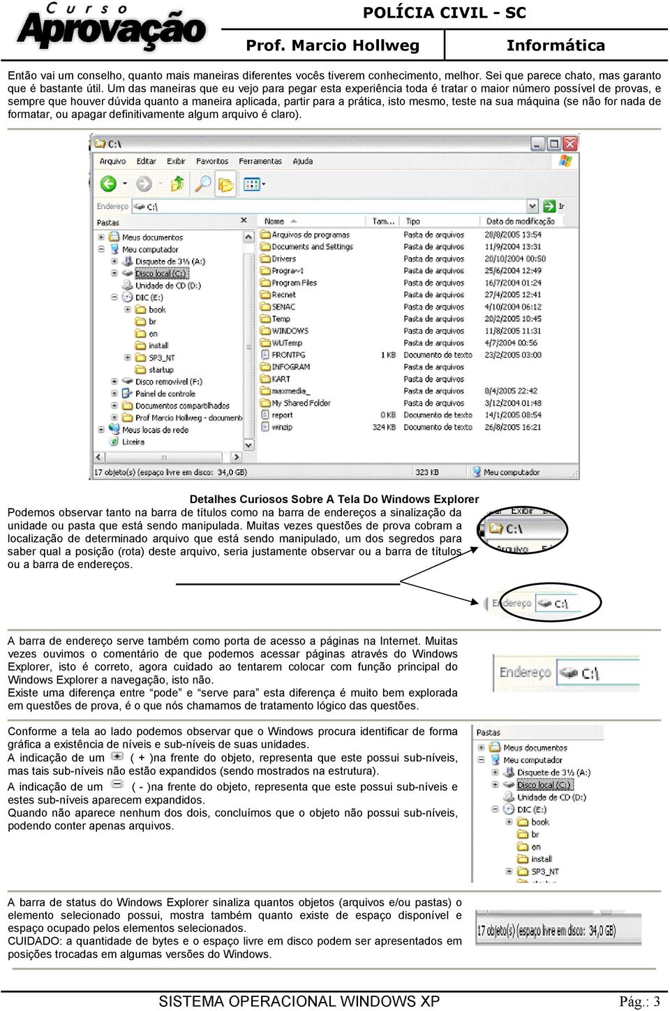 na sua máquina (se não for nada de formatar, ou apagar definitivamente algum arquivo é claro).