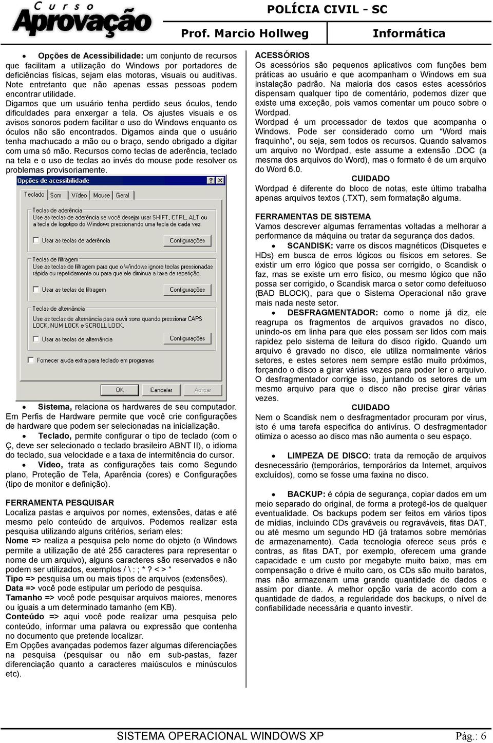 Os ajustes visuais e os avisos sonoros podem facilitar o uso do Windows enquanto os óculos não são encontrados.