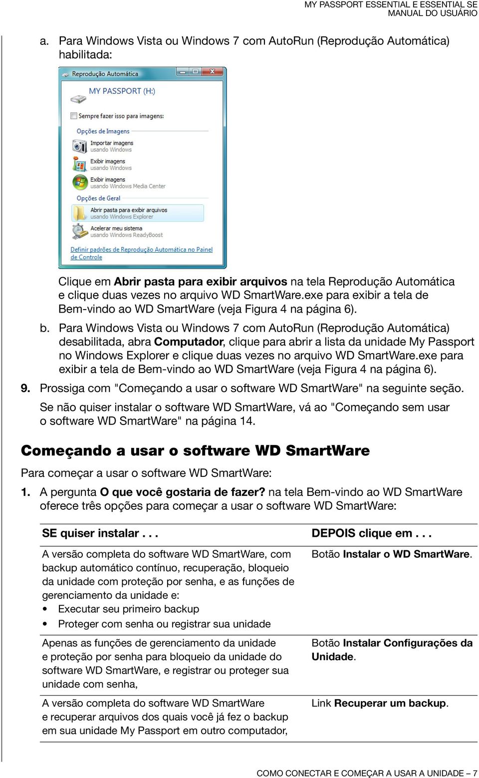 Para Windows Vista ou Windows 7 com AutoRun (Reprodução Automática) desabilitada, abra Computador, clique para abrir a lista da unidade My Passport no Windows Explorer e clique duas vezes no arquivo