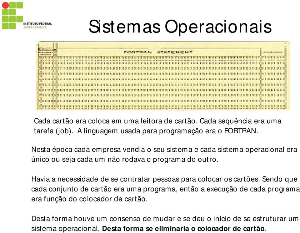 Havia a necessidade de se contratar pessoas para colocar os cartões.