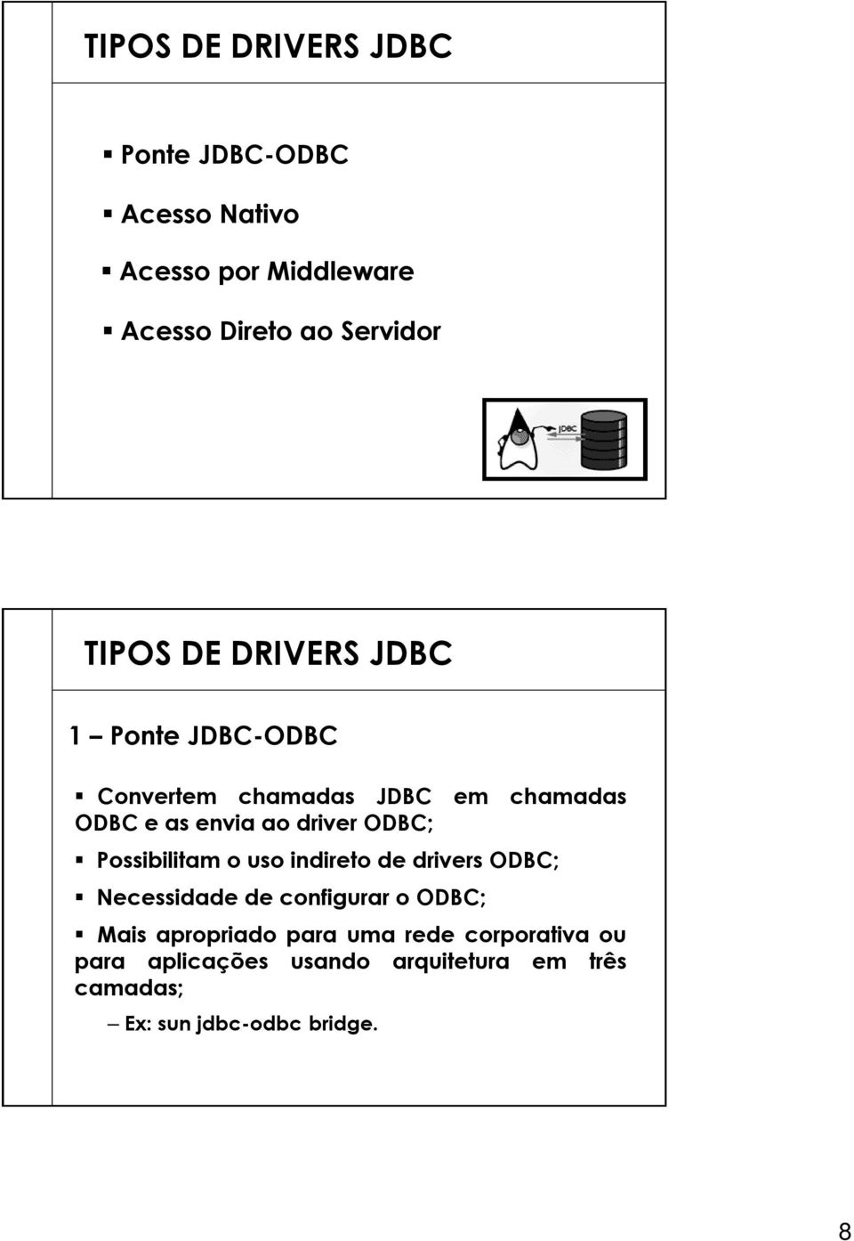ODBC; Possibilitam o uso indireto de drivers ODBC; Necessidade de configurar o ODBC; Mais apropriado