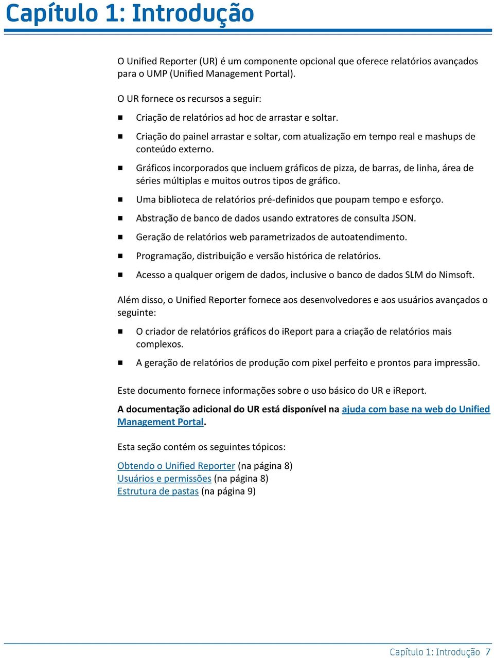 Gráficos incorporados que incluem gráficos de pizza, de barras, de linha, área de séries múltiplas e muitos outros tipos de gráfico.