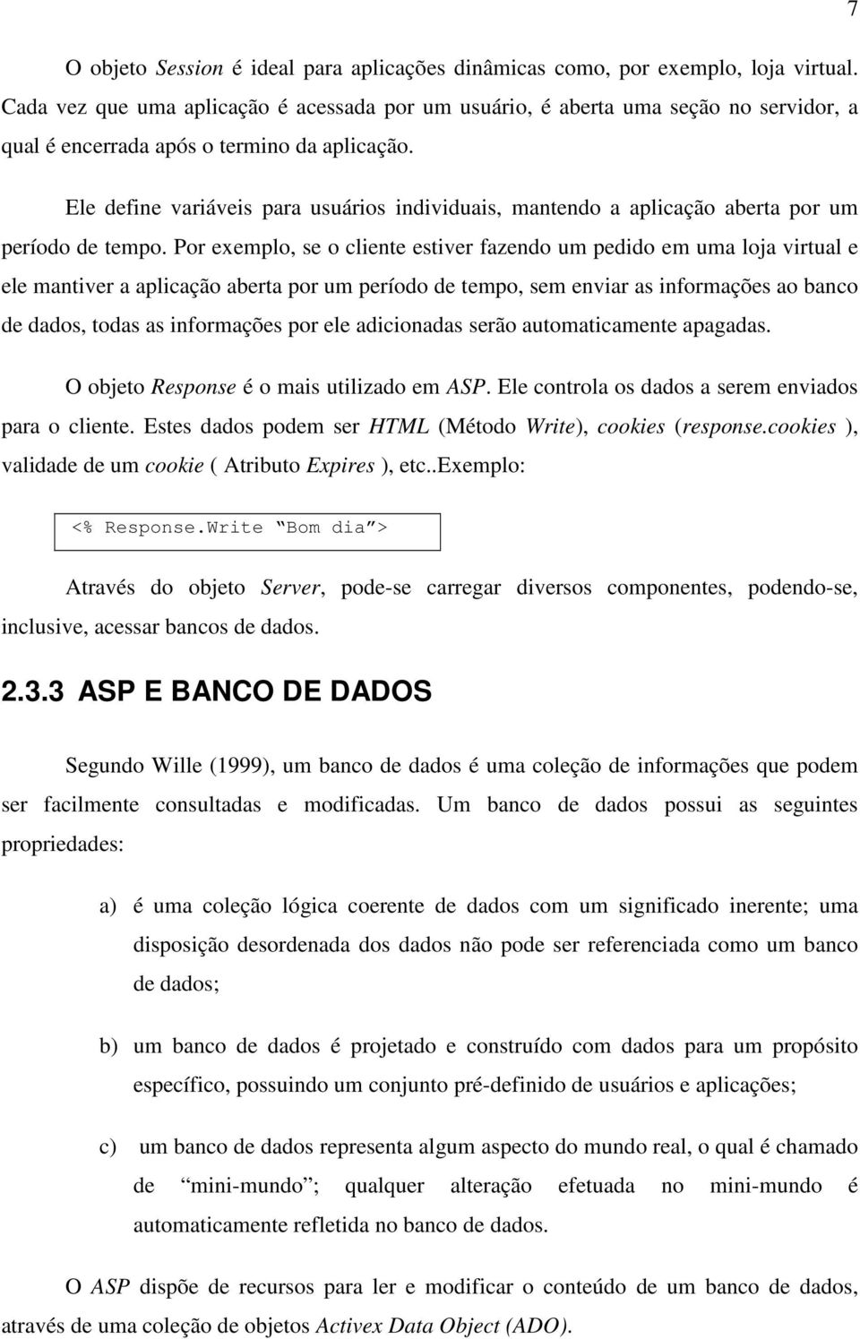 Ele define variáveis para usuários individuais, mantendo a aplicação aberta por um período de tempo.