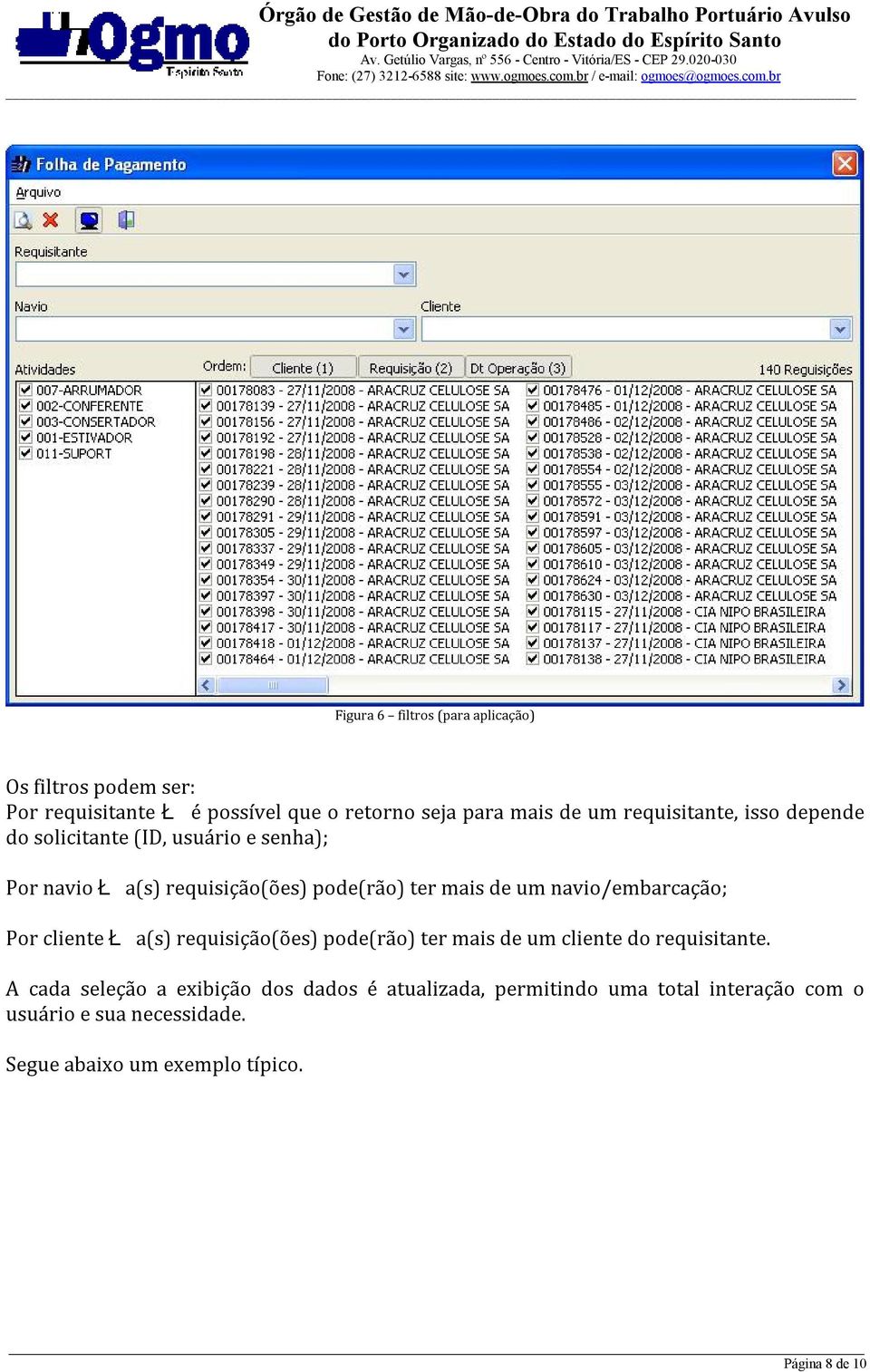 navio/embarcação; Por cliente Ł a(s) requisição(ões) pode(rão) ter mais de um cliente do requisitante.