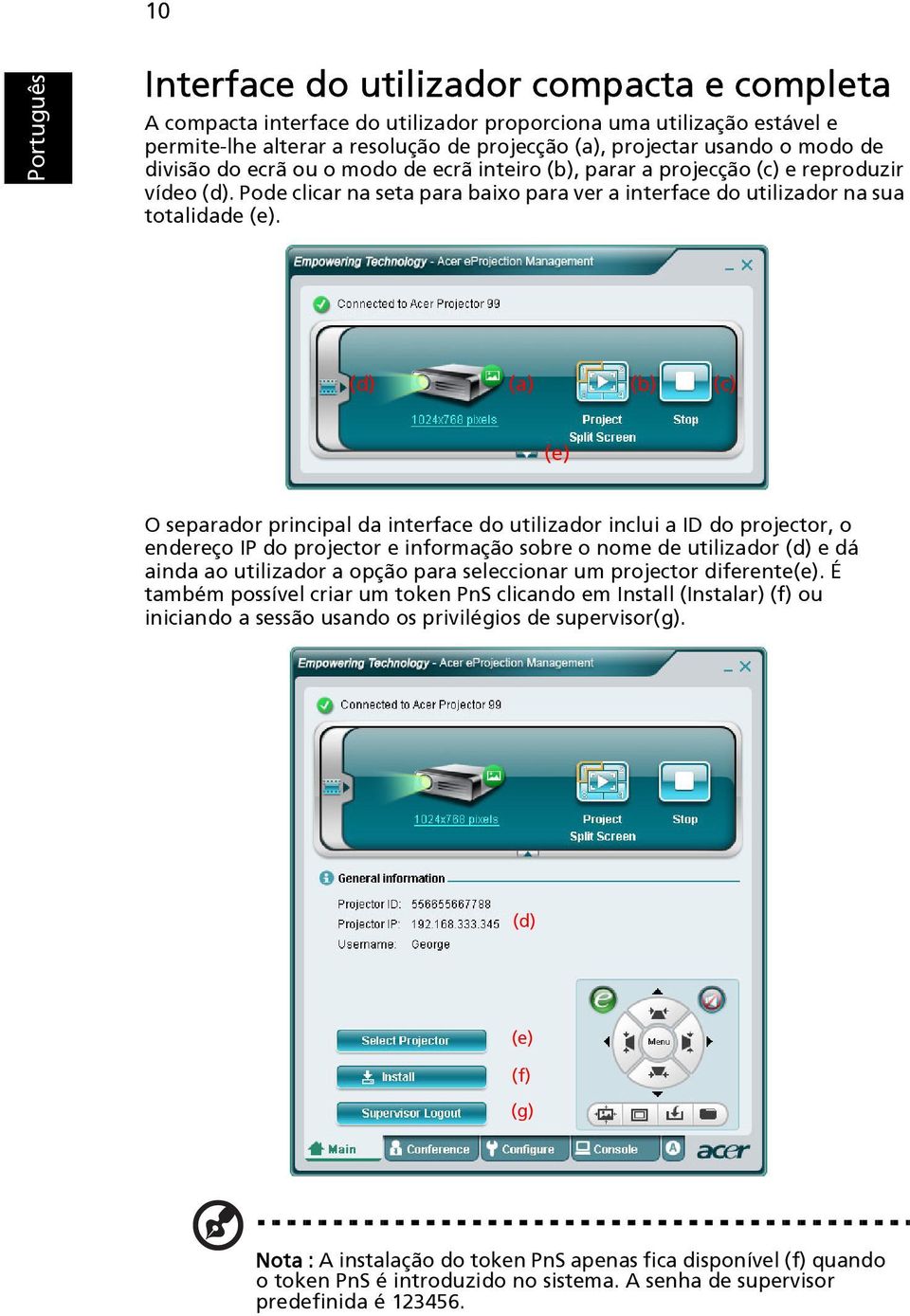 (d) (a) (b) (c) (e) O separador principal da interface do utilizador inclui a ID do projector, o endereço IP do projector e informação sobre o nome de utilizador (d) e dá ainda ao utilizador a opção