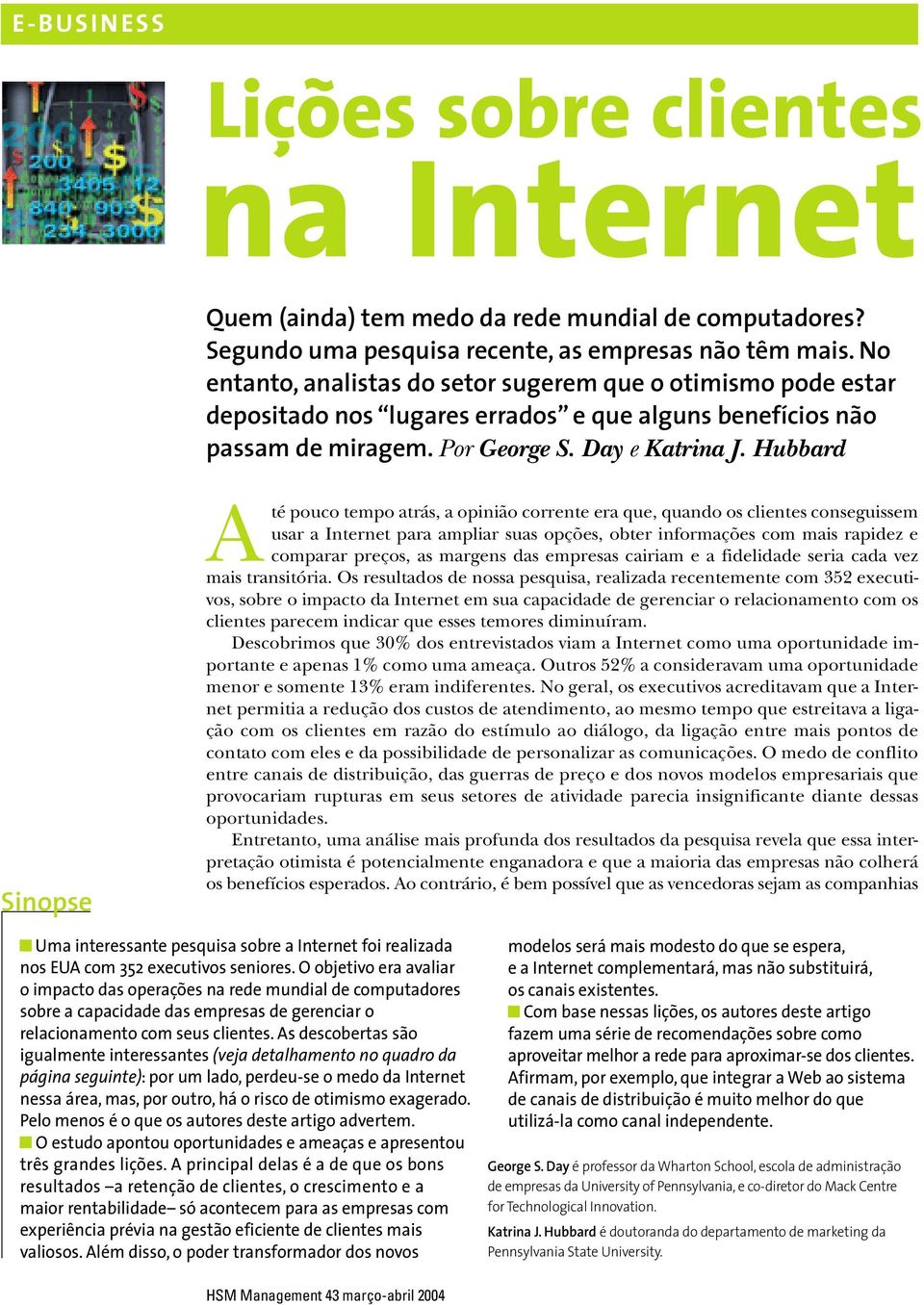 Hubbard Sinopse té pouco tempo atrás, a opinião corrente era que, quando os clientes conseguissem usar a Internet para ampliar suas opções, obter informações com mais rapidez e comparar preços, as