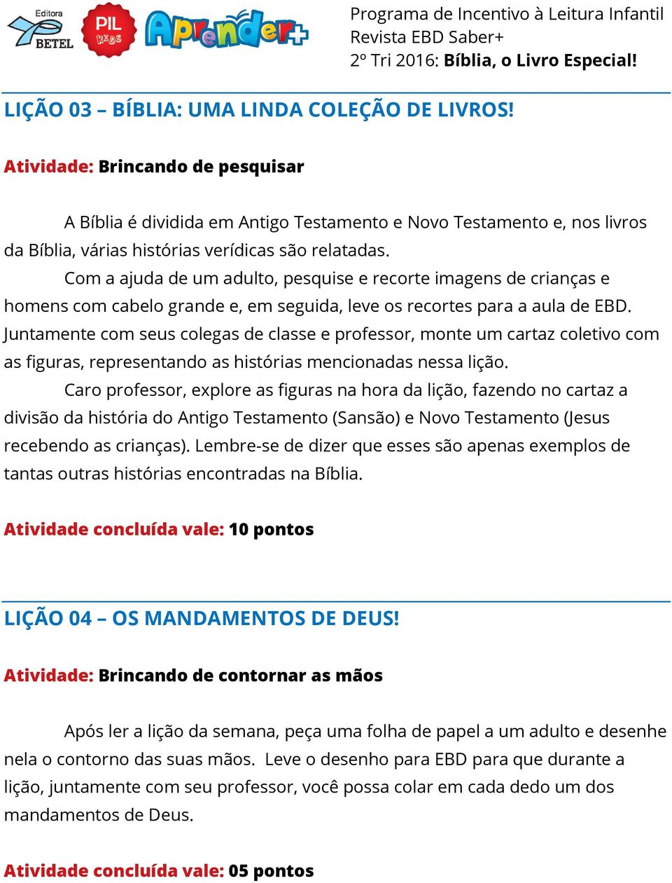 Com a ajuda de um adulto, pesquise e recorte imagens de crianças e homens com cabelo grande e, em seguida, leve os recortes para a aula de EBD.