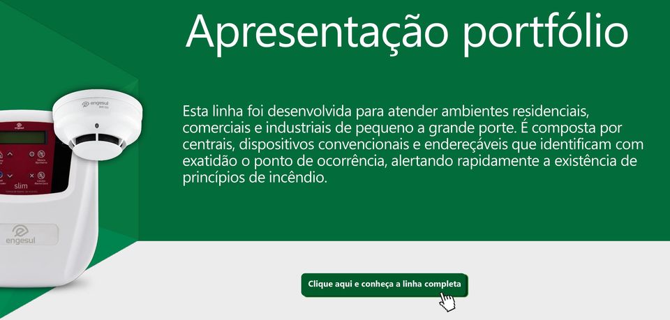 É composta por centrais, dispositivos convencionais e endereçáveis que identificam com