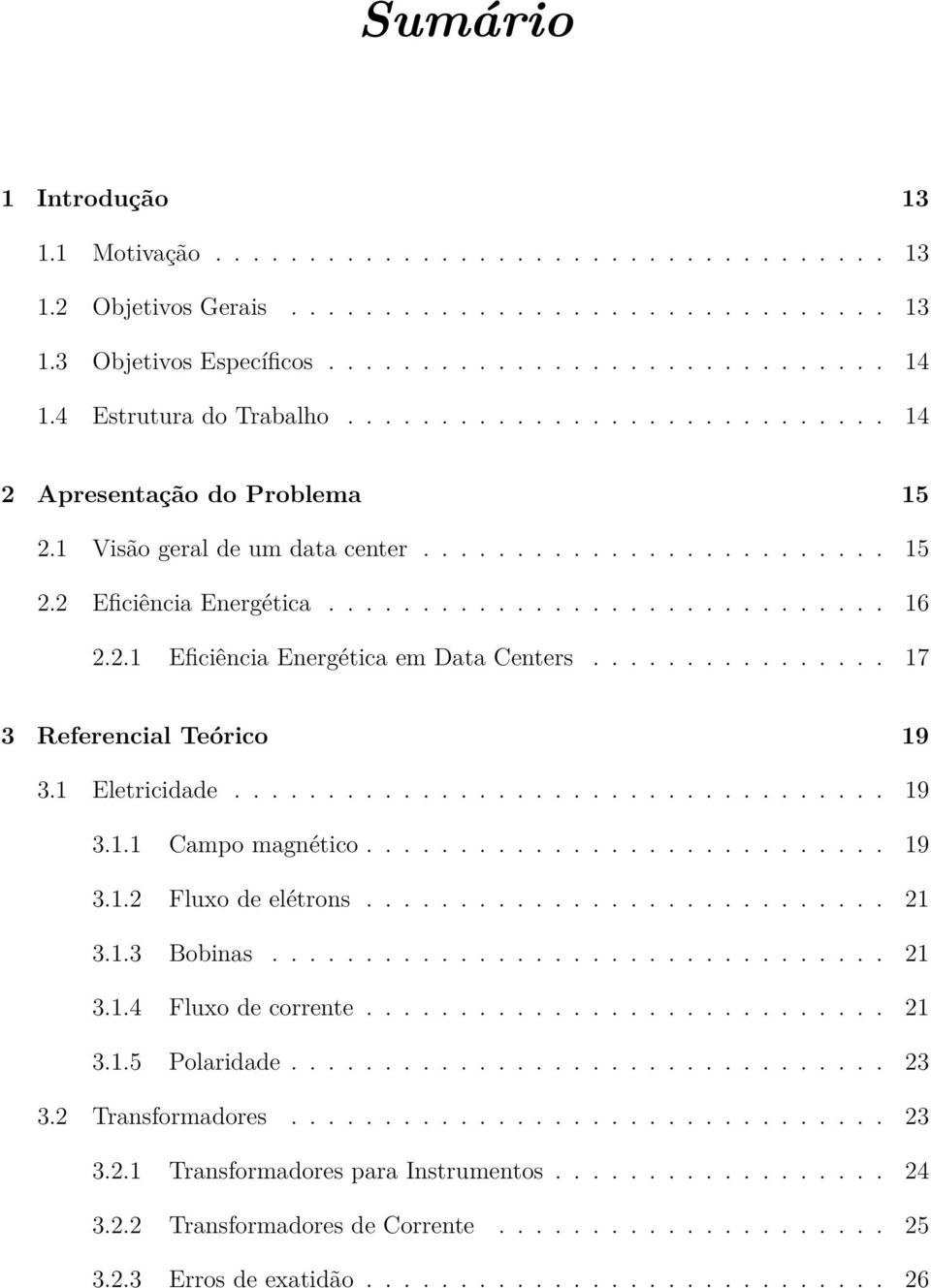 2.1 Eficiência Energética em Data Centers................ 17 3 Referencial Teórico 19 3.1 Eletricidade................................... 19 3.1.1 Campo magnético............................ 19 3.1.2 Fluxo de elétrons.