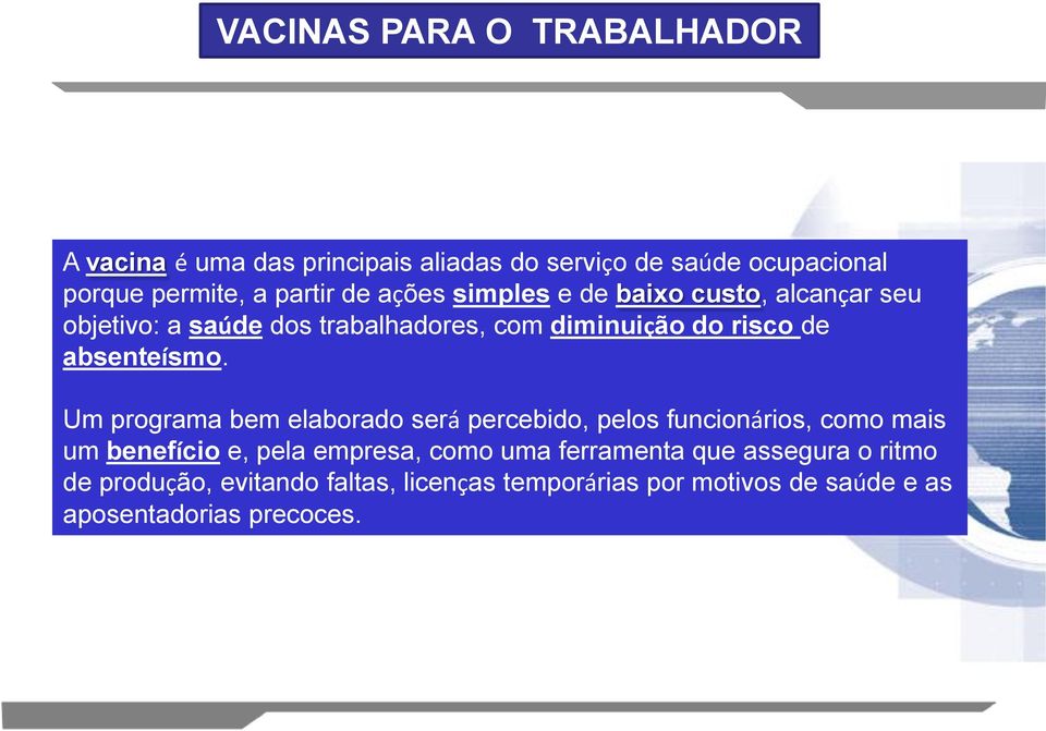 Um programa bem elaborado será percebido, pelos funcionários, como mais um benefício e, pela empresa, como uma