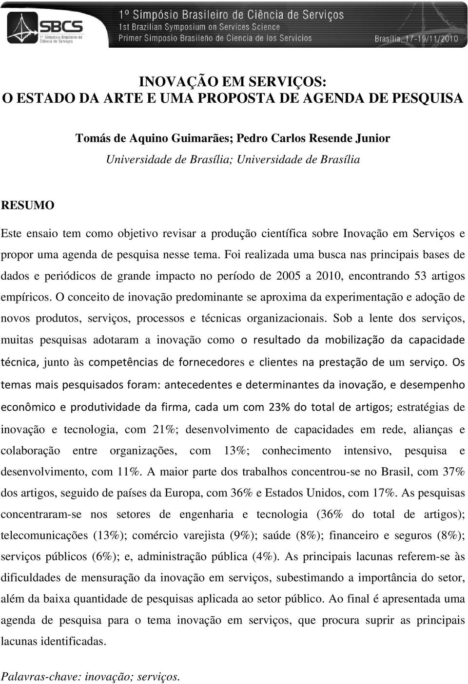 Foi realizada uma busca nas principais bases de dados e periódicos de grande impacto no período de 2005 a 2010, encontrando 53 artigos empíricos.