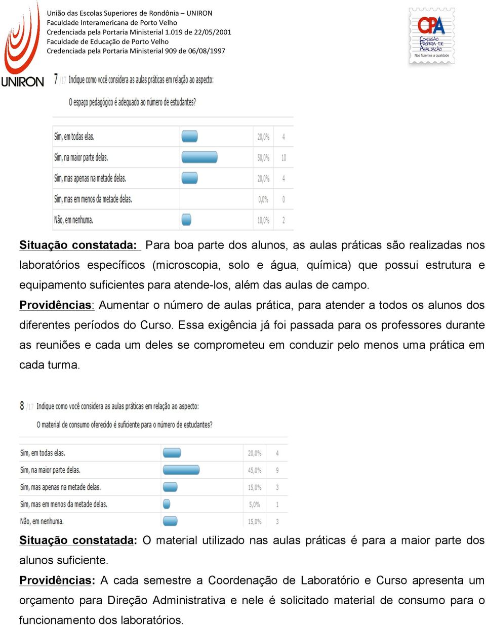 Essa exigência já foi passada para os professores durante as reuniões e cada um deles se comprometeu em conduzir pelo menos uma prática em cada turma.