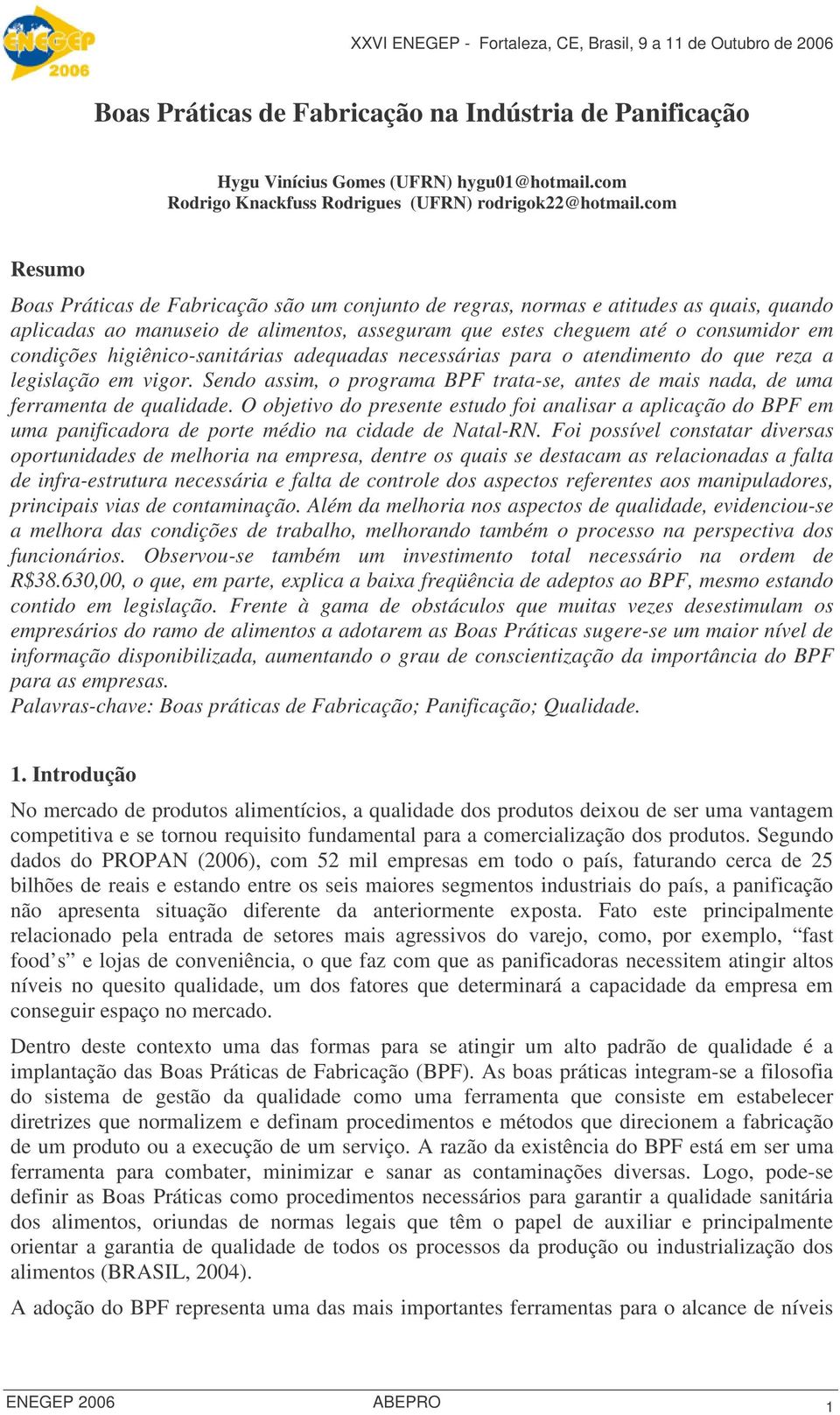 higiênico-sanitárias adequadas necessárias para o atendimento do que reza a legislação em vigor. Sendo assim, o programa BPF trata-se, antes de mais nada, de uma ferramenta de qualidade.