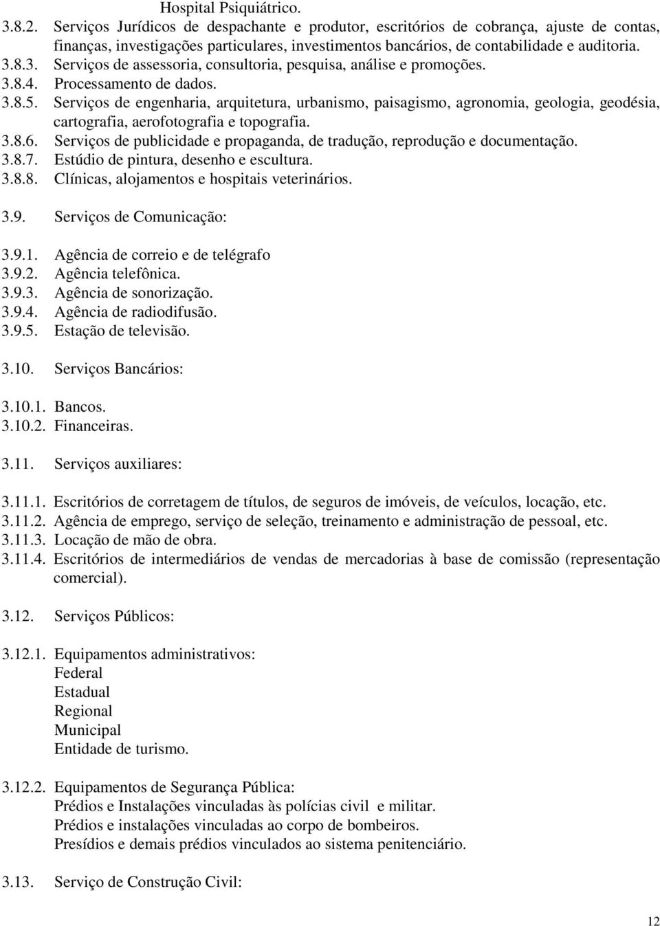 8.3. Serviços de assessoria, consultoria, pesquisa, análise e promoções. 3.8.4. Processamento de dados. 3.8.5.