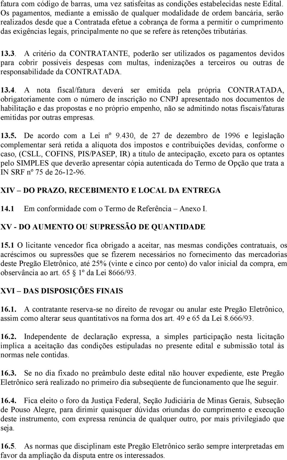 principalmente no que se refere às retenções tributárias. 13.