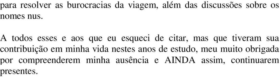 A todos esses e aos que eu esqueci de citar, mas que tiveram sua