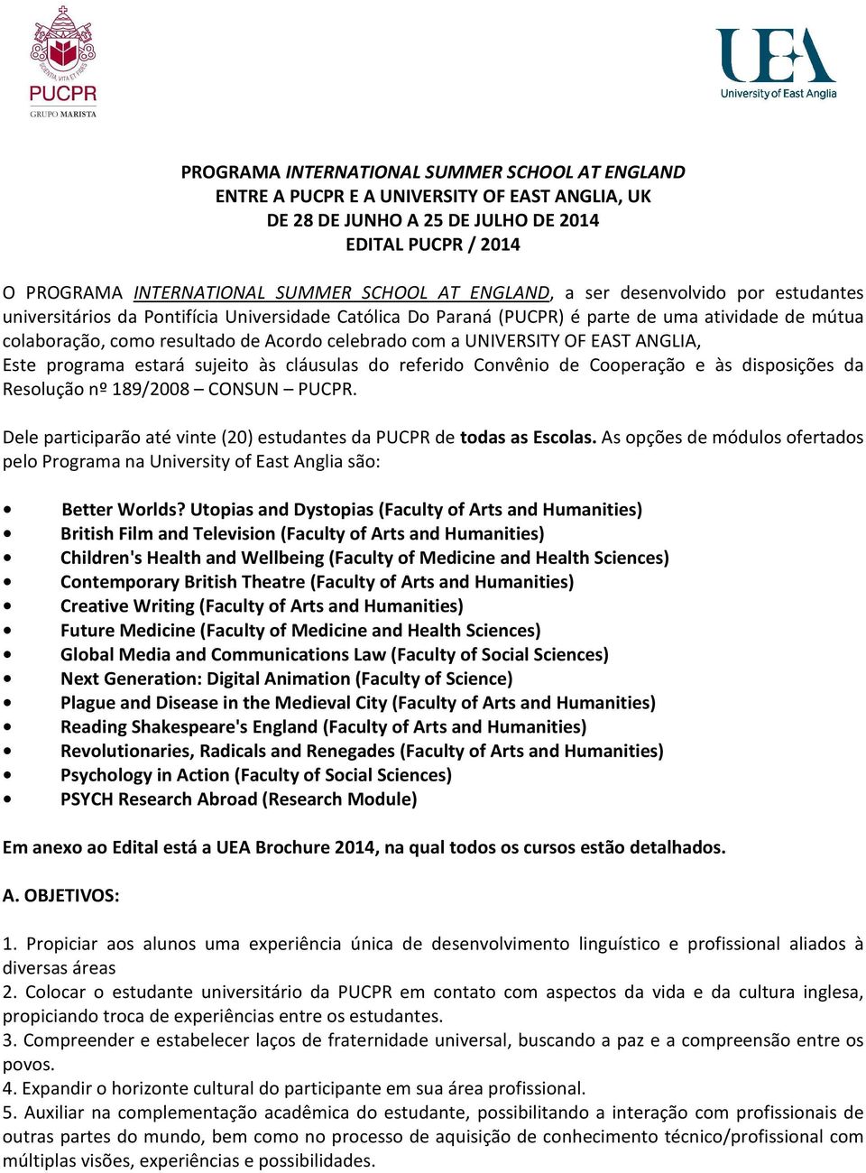 UNIVERSITY OF EAST ANGLIA, Este programa estará sujeito às cláusulas do referido Convênio de Cooperação e às disposições da Resolução nº 189/2008 CONSUN PUCPR.