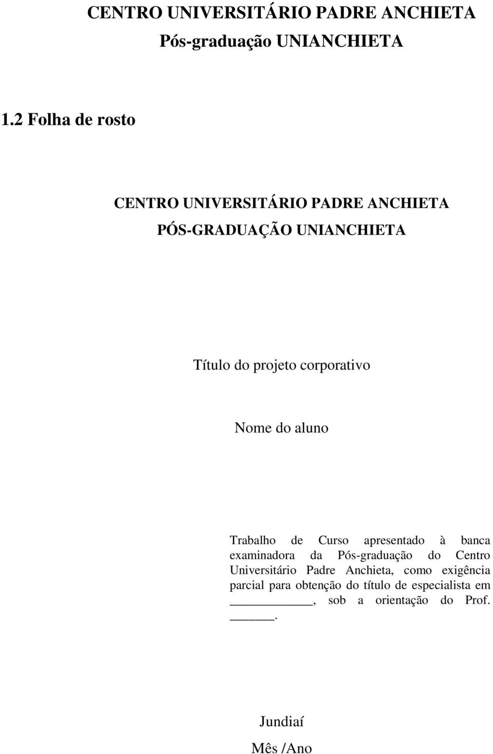 examinadora da Pós-graduação do Centro Universitário Padre Anchieta, como exigência