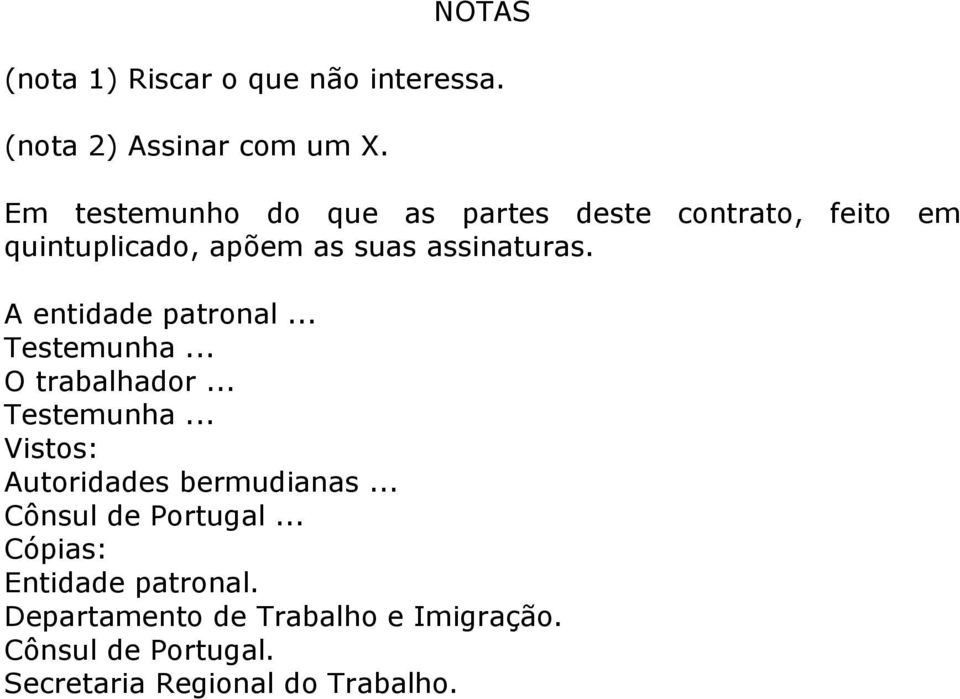 A entidade patronal... Testemunha... O trabalhador... Testemunha... Vistos: Autoridades bermudianas.