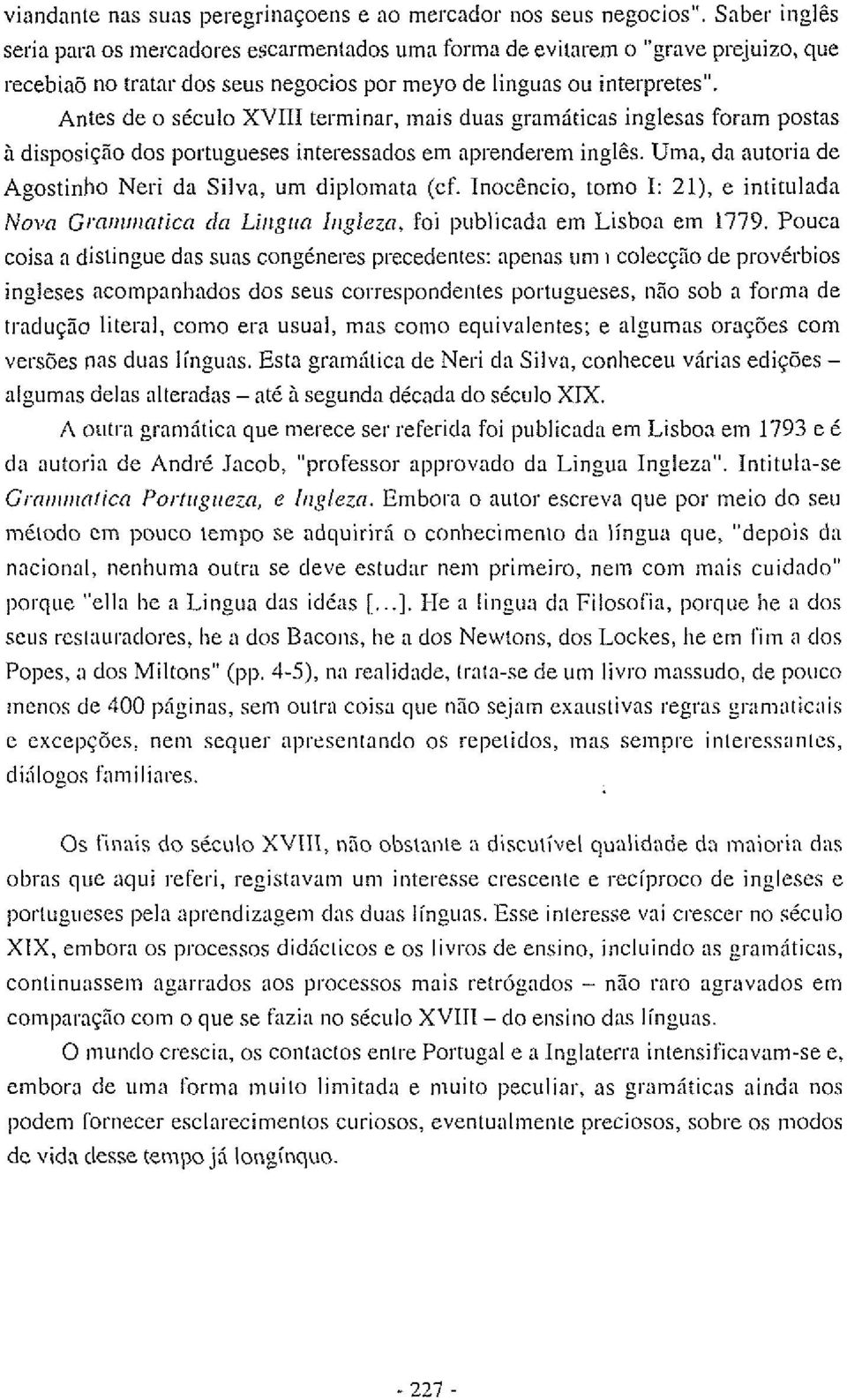 Antes de o século XVIII terminar, inais duas gramáticas inglesas foram postas i disposiçho dos portugueses interessados em aprenderem inglês.