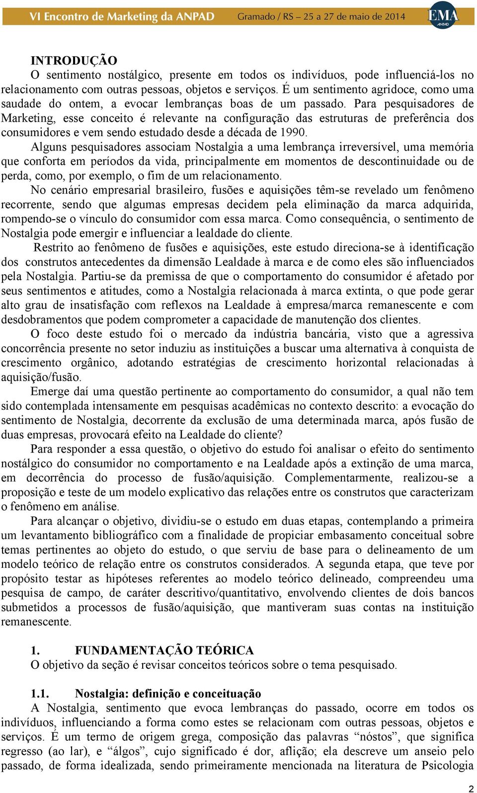 Para pesquisadores de Marketing, esse conceito é relevante na configuração das estruturas de preferência dos consumidores e vem sendo estudado desde a década de 1990.