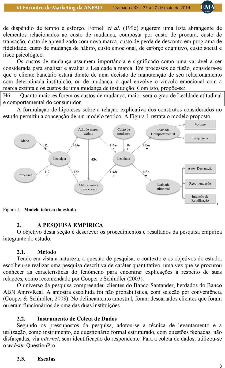 em programa de fidelidade, custo de mudança de hábito, custo emocional, de esforço cognitivo, custo social e risco psicológico.